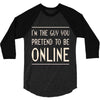 the guy you pretend to be online 3/4 Sleeve Shirt