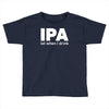 ipa lost when i drink Toddler T-shirt