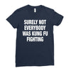 Surely Not Everybody Was Kung Fu Fighting Ladies Fitted T-Shirt