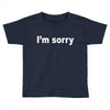 i'm sorry (2) Toddler T-shirt