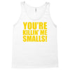 new you're killin me smalls Tank Top