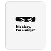 it's okay i'm a ninja Mousepad