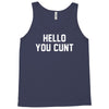 hello you c'nt Tank Top