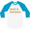 incase of emergency 3/4 Sleeve Shirt