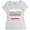 nobody's walking out on this fun old fashioned family christmas we're Women's Triblend Scoop T-shirt