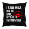 i still mis my ex but my aim is improving Throw Pillow