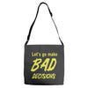 let's go make bad decisions Adjustable Strap Totes