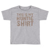 This Is My Hunting Shirt Toddler T-shirt