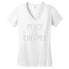 peace is cheaper awesome (2) Women's V-Neck T-Shirt
