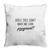 Does This Shirt Make Me Look Pregnant? Throw Pillow