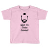 quit yo jibba jabba Toddler T-shirt