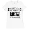 I Am Pretty Cool but Cry A lot You Wouldnt Understand Ladies Fitted T-Shirt