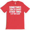 sometimes i wake up grumpy T-Shirt