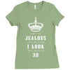 Don't Be Jealous Just Because Look This Good At 30 Ladies Fitted T-Shirt