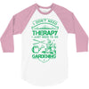 I Don't Need Therapy Just to Go Gardening 3/4 Sleeve Shirt