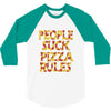 people suck pizza rules 3/4 Sleeve Shirt