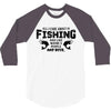 All I Care About Is Fishing And Like Maybe 3 People And Beer 3/4 Sleeve Shirt