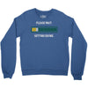 please wait. getting drunk. Crewneck Sweatshirt