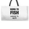 born to fish forced to work Weekender Totes