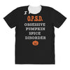 i have obsessive pumpkin spice disorder All Over Women's T-shirt