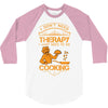 I Don't Need Therapy Just to Do Cooking 3/4 Sleeve Shirt