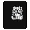 you can almost hear the fish laughing! Mousepad