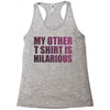 my other t shirt is hilarious Racerback Tank