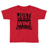 Just One More Wine I Promise Toddler T-shirt