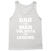 Dad The Man The Myth The Legend - Son of a Legend Family Matching Tank Top