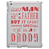 any man can be a father but it takes someone special to be a daddy 3 iPad 3 and 4 Case