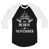 The best teachers are born in  November 3/4 Sleeve Shirt
