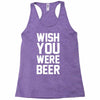 wish you were beer funny Racerback Tank