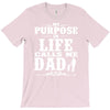 my purpose in life calls me dad T-Shirt