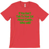 cat shirt if you don't talk to your cat about cat nip who will funny t T-Shirt