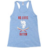 no lives matter 1 Racerback Tank