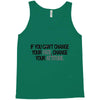 IF YOU CANT CHANGE Tank Top