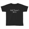 add names mug Toddler T-shirt
