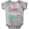 who need santa when you have daddy Baby Onesie