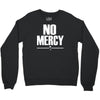 no mercy Crewneck Sweatshirt