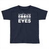 please tell your boobs to stop staring at my eyes Toddler T-shirt