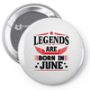 Legends Are Born In June Pin-back button