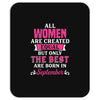 All Women Are Created Equal But Only The Best Are Born In September Mousepad