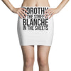dorothy in the street blanche in the sheets Mini Skirts