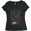 i just want to drink wine &amp; bake christmas cookies Women's Triblend Scoop T-shirt