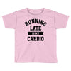 running late is my cardio Toddler T-shirt