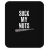 suck my nuts Mousepad