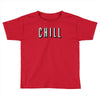 chill Toddler T-shirt