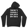 there's probably dog hair on this Unisex Hoodie
