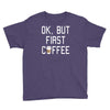 ok, but first coffee Youth Tee