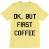 ok, but first coffee T-Shirt